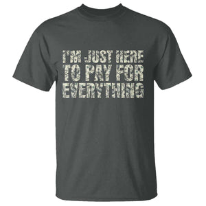 I'm Just Here to Pay for Everything T Shirt Funny Grandpa Dad Humor Gift