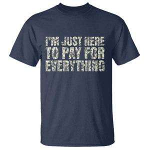 I'm Just Here to Pay for Everything T Shirt Funny Grandpa Dad Humor Gift