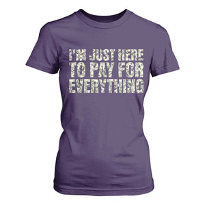 I'm Just Here to Pay for Everything T Shirt For Women Funny Grandpa Dad Humor Gift