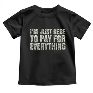I'm Just Here to Pay for Everything Toddler T Shirt Funny Grandpa Dad Humor Gift
