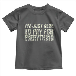 I'm Just Here to Pay for Everything Toddler T Shirt Funny Grandpa Dad Humor Gift