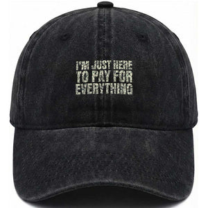 I'm Just Here to Pay for Everything Washed Cotton Baseball Cap Funny Grandpa Dad Humor Gift