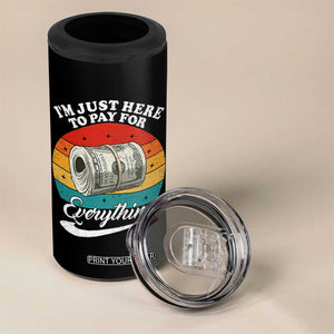 I'm Just Here to Pay for Everything 4 in 1 Can Cooler Tumbler Funny Dad Grandpa Joke