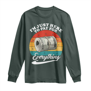 I'm Just Here to Pay for Everything Long Sleeve Shirt Funny Dad Grandpa Joke