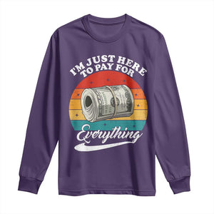 I'm Just Here to Pay for Everything Long Sleeve Shirt Funny Dad Grandpa Joke