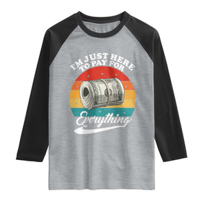 I'm Just Here to Pay for Everything Raglan Shirt Funny Dad Grandpa Joke
