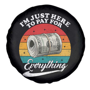 I'm Just Here to Pay for Everything Spare Tire Cover Funny Dad Grandpa Joke