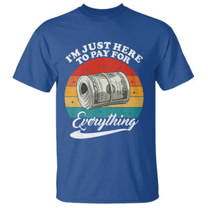 I'm Just Here to Pay for Everything T Shirt Funny Dad Grandpa Joke