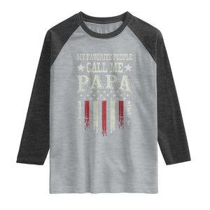 My Favorite People Call Me Papa Raglan Shirt Funny Dad Fathers Day 4th Of July
