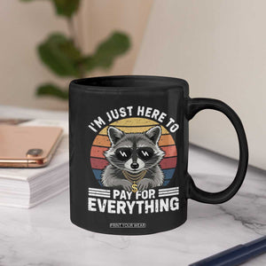 I'm Just Here to Pay for Everything Coffee Mug Funny Raccoon Dad Granpa Joke