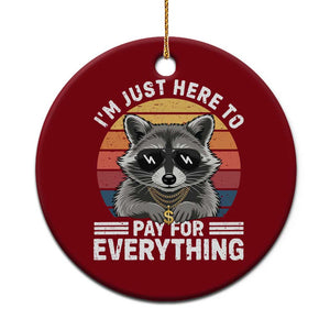 I'm Just Here to Pay for Everything Ceramic Ornament Funny Raccoon Dad Granpa Joke