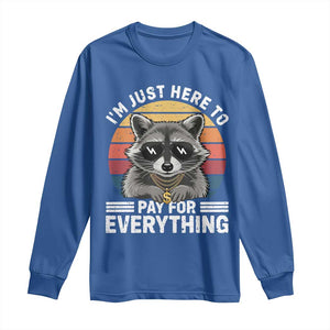 I'm Just Here to Pay for Everything Long Sleeve Shirt Funny Raccoon Dad Granpa Joke
