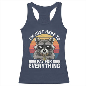 I'm Just Here to Pay for Everything Racerback Tank Top Funny Raccoon Dad Granpa Joke