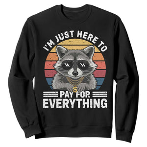 I'm Just Here to Pay for Everything Sweatshirt Funny Raccoon Dad Granpa Joke