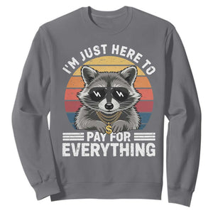I'm Just Here to Pay for Everything Sweatshirt Funny Raccoon Dad Granpa Joke
