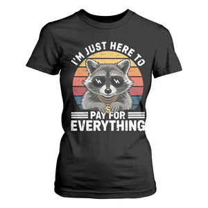 I'm Just Here to Pay for Everything T Shirt For Women Funny Raccoon Dad Granpa Joke