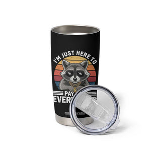 I'm Just Here to Pay for Everything Tumbler Cup Funny Raccoon Dad Granpa Joke