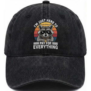 I'm Just Here to Pay for Everything Washed Cotton Baseball Cap Funny Raccoon Dad Granpa Joke