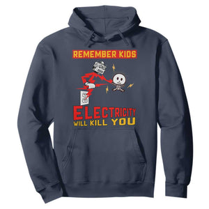 Funny Electrician Hoodie Remember Kids Electricity Will Kill You TS14 Navy Print Your Wear