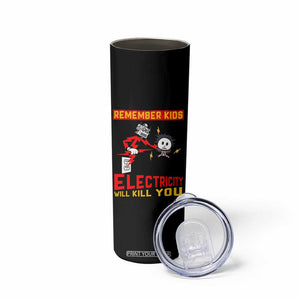 Funny Electrician Skinny Tumbler Remember Kids Electricity Will Kill You TS14 Print Your Wear