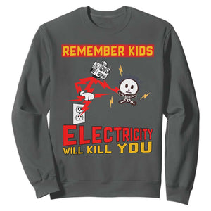 Funny Electrician Sweatshirt Remember Kids Electricity Will Kill You TS14 Dark Heather Print Your Wear