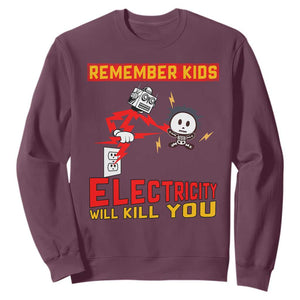 Funny Electrician Sweatshirt Remember Kids Electricity Will Kill You TS14 Maroon Print Your Wear