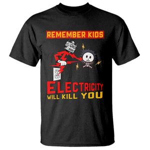 Funny Electrician T Shirt Remember Kids Electricity Will Kill You TS14 Black Print Your Wear