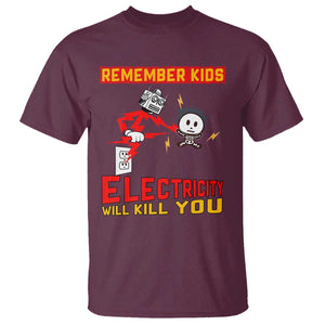 Funny Electrician T Shirt Remember Kids Electricity Will Kill You TS14 Maroon Print Your Wear