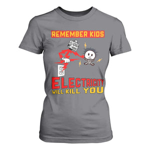 Funny Electrician T Shirt For Women Remember Kids Electricity Will Kill You TS14 Charcoal Print Your Wear