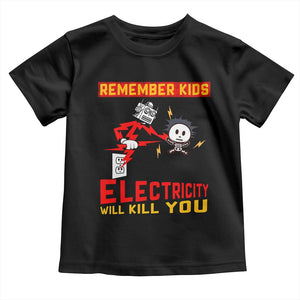 Funny Electrician Toddler T Shirt Remember Kids Electricity Will Kill You TS14 Black Print Your Wear