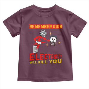 Funny Electrician Toddler T Shirt Remember Kids Electricity Will Kill You TS14 Maroon Print Your Wear