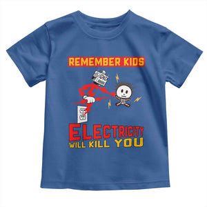 Funny Electrician Toddler T Shirt Remember Kids Electricity Will Kill You TS14 Royal Blue Print Your Wear