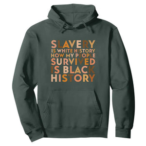 Black History Melanin Hoodie Slavery Is White History How My People Survived Is Black History TS14 Dark Forest Green Print Your Wear