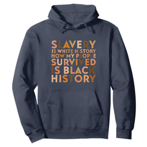 Black History Melanin Hoodie Slavery Is White History How My People Survived Is Black History TS14 Navy Print Your Wear