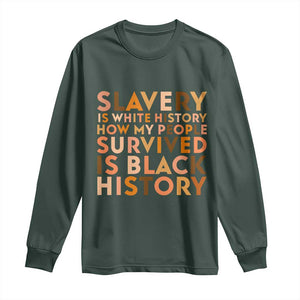 Black History Melanin Long Sleeve Shirt Slavery Is White History How My People Survived Is Black History TS14 Dark Forest Green Print Your Wear