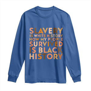 Black History Melanin Long Sleeve Shirt Slavery Is White History How My People Survived Is Black History TS14 Royal Blue Print Your Wear