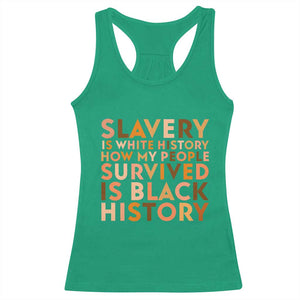 Black History Melanin Racerback Tank Top Slavery Is White History How My People Survived Is Black History TS14 Irish Green Print Your Wear