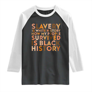 Black History Melanin Raglan Shirt Slavery Is White History How My People Survived Is Black History TS14 Black White Print Your Wear