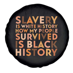 Black History Melanin Spare Tire Cover Slavery Is White History How My People Survived Is Black History TS14 Print Your Wear