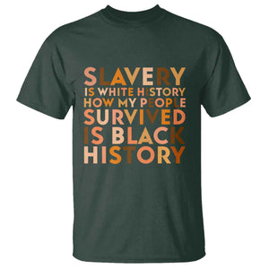 Black History Melanin T Shirt Slavery Is White History How My People Survived Is Black History TS14 Dark Forest Green Print Your Wear