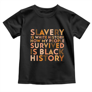 Black History Melanin Toddler T Shirt Slavery Is White History How My People Survived Is Black History TS14 Black Print Your Wear