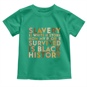 Black History Melanin Toddler T Shirt Slavery Is White History How My People Survived Is Black History TS14 Irish Green Print Your Wear