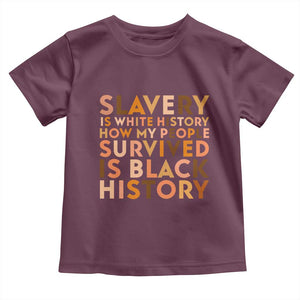 Black History Melanin Toddler T Shirt Slavery Is White History How My People Survived Is Black History TS14 Maroon Print Your Wear