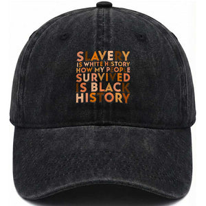 Black History Melanin Washed Cotton Baseball Cap Slavery Is White History How My People Survived Is Black History TS14 Washed Cap Universal Fit Black Print Your Wear