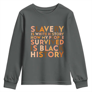 Black History Melanin Youth Sweatshirt Slavery Is White History How My People Survived Is Black History TS14 Dark Heather Print Your Wear