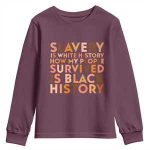 Black History Melanin Youth Sweatshirt Slavery Is White History How My People Survived Is Black History TS14 Maroon Print Your Wear