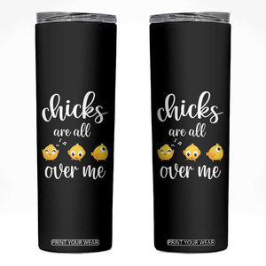 Chicks Are All Over Me Skinny Tumbler Funny Easter Kids TS14 Black Print Your Wear