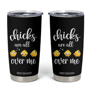 Chicks Are All Over Me Tumbler Cup Funny Easter Kids TS14 Black Print Your Wear