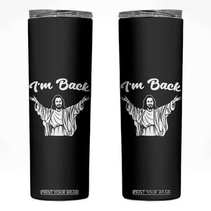 Funny Easter Jesus Meme Skinny Tumbler I'm Back TS14 Black Print Your Wear