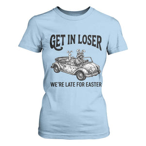 Get In Loser We're Late For Easter T Shirt For Women Funny Easter Raccoon Frog Goose Humor TS14 Light Blue Print Your Wear